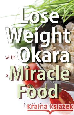 Lose Weight with Okara: a Miracle Food Eigh, M. 9781494357467 Createspace