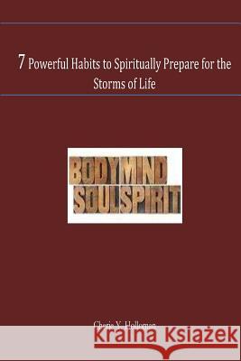 7 Powerful Habits to Spiritually Prepare for the Storms of Life: Preparing For the Storm Holloman, Cherie 9781494358235