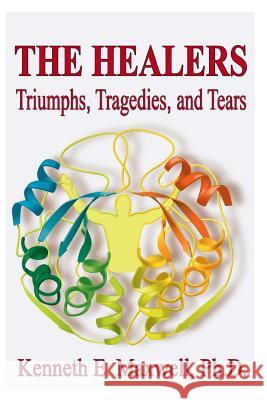 The Healers Kenneth E. Maxwel 9781494359423 Createspace