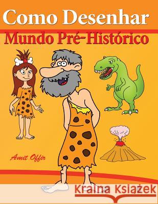 Como Desenhar: Mundo Pré-Histórico: Livros Infantis Offir, Amit 9781494359935