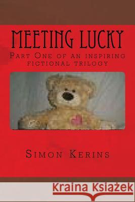 Meeting Lucky: The first part of a fiction trilogy for adults and children. Kerins, Simon 9781494360467 Createspace
