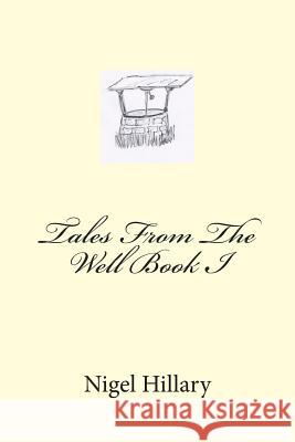 Tales From The Well Book I Hillary, Nigel 9781494360498 Createspace