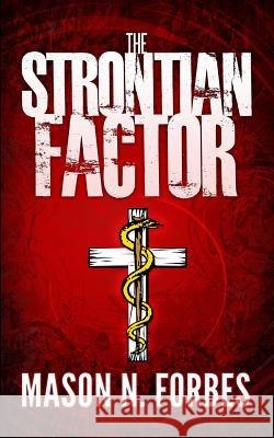 The Strontian Factor: A Deadly Delusion MR Mason N. Forbes 9781494360757 Createspace