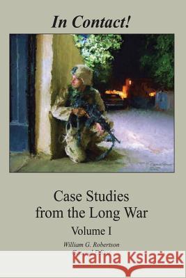 In Contact!: Case Studies from the Long War (Volume I) William G. Robertson 9781494362164 Createspace
