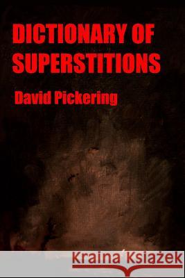 Dictionary of Superstitions David Pickering 9781494362225 Createspace
