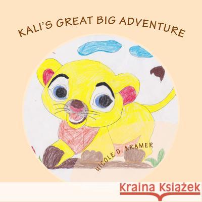 Kali's Great Big Adventure Nicole D. Kramer 9781494362294