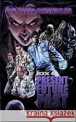 The Ocoda Chronicles Book 4 Present Future Past Daniel Oconnell Rio Villegas 9781494362300 Createspace