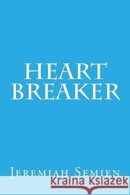 Heart Breaker Jeremiah Semien 9781494362577 Createspace