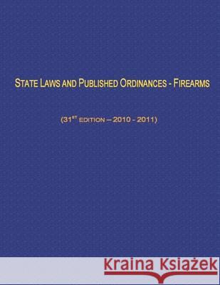 State Laws and Published Ordinances - Firearms (31st Edition- 2010-2011) U. S. Department of Justice -. Atf 9781494363031 Createspace
