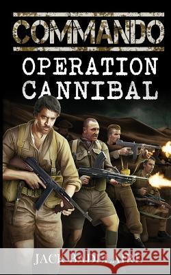 Commando: Operation Cannibal Jack Badelaire 9781494363765 Createspace