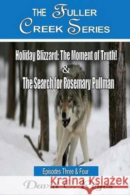 The Fuller Creek Series: Holiday Blizzard: The Moment of Truth! & The Search for Rosemary Pullman Reyes, David C. 9781494363987