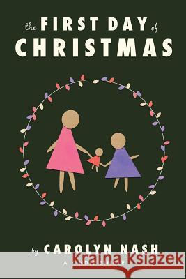 The First Day of Christmas Carolyn Nash 9781494364489 Createspace