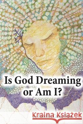 Is God Dreaming or Am I? Estella Camelion 9781494365127