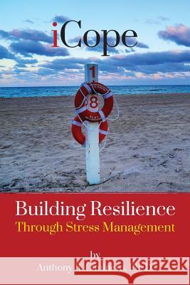 iCope: Building Resilience Through Stress Management Ciminero, Anthony R. 9781494365929