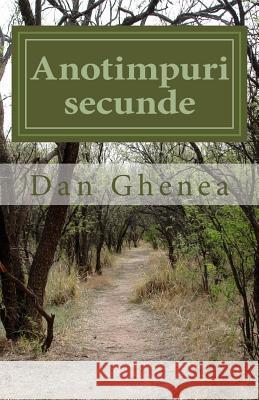 Anotimpuri Secunde Dan Ghenea 9781494366810 Createspace