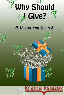 Why Should I Give?: A Vision for Giving Yvonne a. Stewart 9781494367459