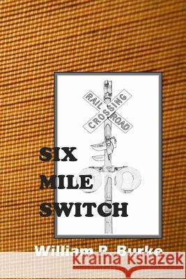 Six Mile Switch William P. Burke 9781494369347