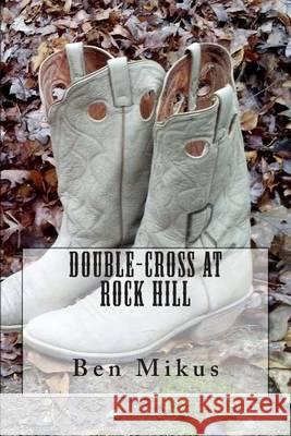 Double-Cross at Rock Hill Ben Mikus Randy Mikus 9781494369590 Createspace