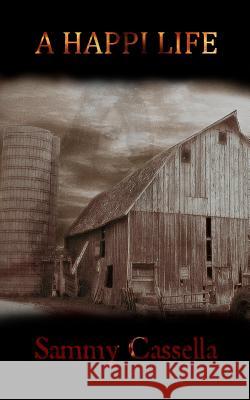 A Happi Life Sammy Cassella 9781494369767 Createspace