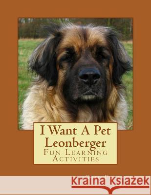 I Want A Pet Leonberger: Fun Learning Activities Forsyth, Gail 9781494369781 Createspace