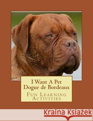 I Want A Pet Dogue de Bordeaux: Fun Learning Activities Forsyth, Gail 9781494369866 Createspace