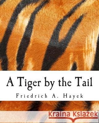 A Tiger by the Tail (Large Print Edition): 40-Years' Running Commentary on Keynesianism Shenoy, Sugha R. 9781494370008 Createspace