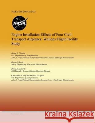 Engine Installation Effects of Four Civil Transport Airplanes: Wallops Flight Facility Study U. S. Department of Transportation 9781494370459 Createspace