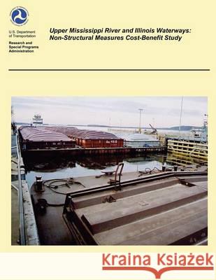 Upper Mississippi River and Illinois Waterways: Non-Structural Measures Cost-Benefit Study U. S. Department of Transportation 9781494370633 Createspace