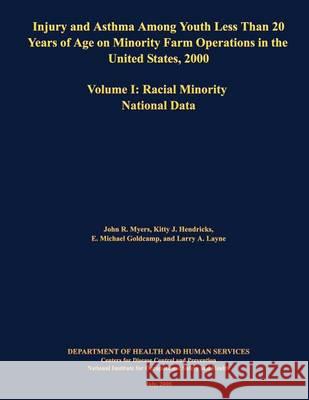 Injury and Asthma Among Youth Less Than 20 Years of Age on Minority Farm Operations in the United States, 2000: Volume I: Racial Minority National Dat John R. Myers Kitty J. Hendricks E. Michael Goldcamp 9781494370978 Createspace
