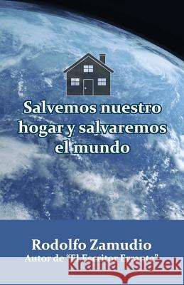 Salvemos nuestro hogar y salvaremos el mundo Zamudio, Rodolfo 9781494371692 Createspace