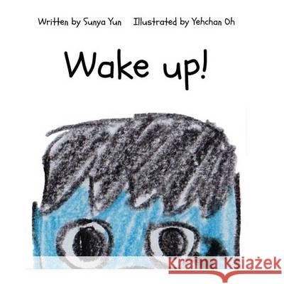 Wake Up! Sunya Yun Yehchan Oh 9781494372392 Createspace