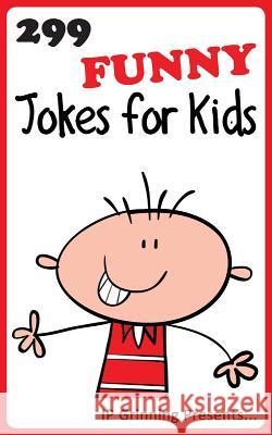 299 Funny Jokes for Kids: Joke Books for Kids I. P. Grinning I. P. Factly 9781494372835 Createspace