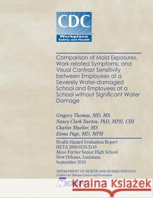 Comparison of Mold Exposures, Work-related Symptoms, and Visual Contrast Sensitivity between Employees at a Severely Water-damaged School and Employee Clark Burton Ph. D., Nancy 9781494374136 Createspace