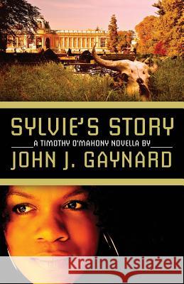 Sylvie's Story: A Timothy O'Mahony Novella John J. Gaynard 9781494374389