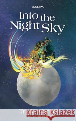 Into the Night Sky: The Old Tree Series Tricia Martin 9781494374525