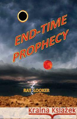 End-Time Prophecy: A Messianic View Ray Looker Dr Ray Looker 9781494375515 Createspace