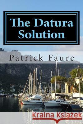 The Datura Solution Patrick R. Faure 9781494376512 Createspace