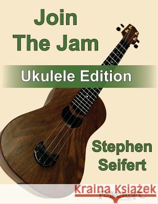 Join The Jam Ukulele Edition Seifert, Stephen 9781494377076