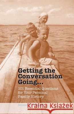 Getting the Conversation Going: 101 Essential Questions for Your Personal Family History Susan T. Hessel 9781494377397 Createspace