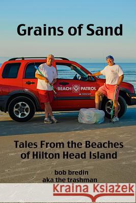 Grains of Sand: From the Beaches of Hilton Head Island, SC Bob Bredin 9781494378042