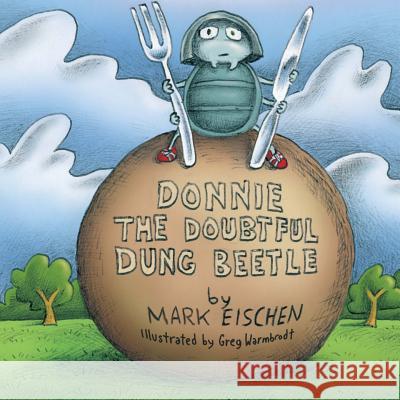 Donnie the Doubtful Dung Beetle Mark Eischen Greg Warmbrodt 9781494378820