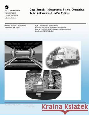 Gage Restraint Measurement System Comparison Tests: Railbound and Hi-Rail Vehicles U. S. Department of Transportation 9781494379483 Createspace