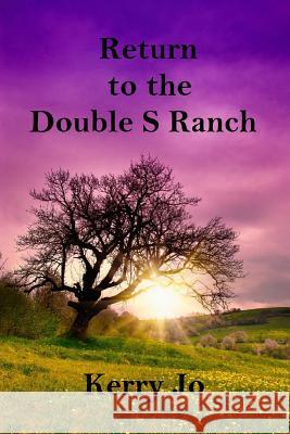 Return to the Double S Ranch Kerry Jo 9781494380410 Createspace