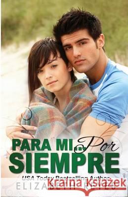 Para Mi... Por Siempre (Los Hermanos Moreno #1): Forever Mine (Spanish Edition) Elizabeth Reyes 9781494380878 Createspace