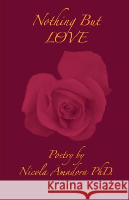 Nothing but Love: Poetry Amadora Phd, Nicola 9781494382292 Createspace