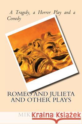 Romeo and Julieta and Other Plays: A tragedy, a horror play and a comedy Morell, Mike 9781494383589