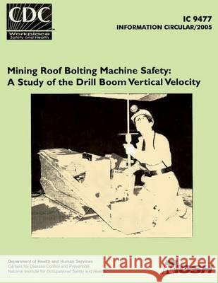 Mining Roof Bolting Machine Safety: A Study of the Drill Boom Vertical Velocity Dean H. Ambrose John R. Bartels August J. Kwitowski 9781494383688