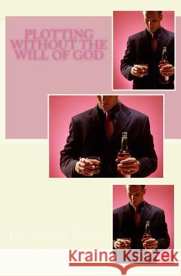 Plotting Without The Will of God Wilson, Marcia B. 9781494384968 Createspace