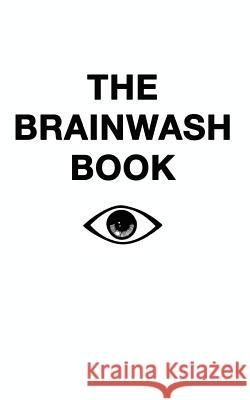 The Brainwash Book The Eye 9781494385064 Createspace