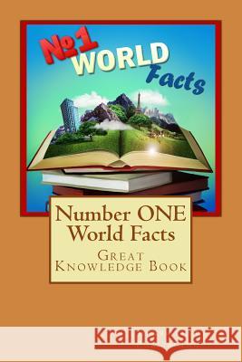 Number ONE World Facts: A Great Knowledge Book for Kids Publishing, Thebrothers 9781494385811 Createspace